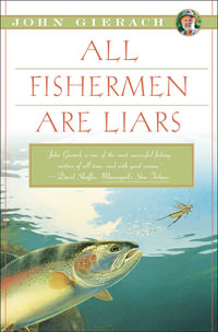 All Fishermen Are Liars : John Gierach's Fly-fishing Library - John Gierach