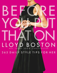 Before You Put That On : 365 Daily Style Tips for Her - Lloyd Boston
