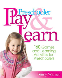 Preschooler Play & Learn : 160 Games and Learning Activities for Preschoolers - Penny Warner