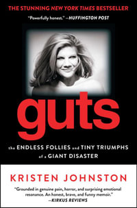 Guts : The Endless Follies and Tiny Triumphs of a Giant Disaster - Kristen Johnston