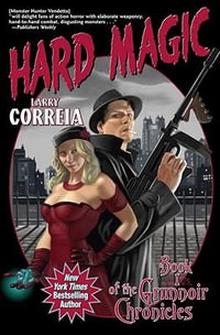 Hard Magic : The Grimnoir Chronicles - Larry Correia