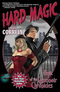 Hard Magic : The Grimnoir Chronicles - Larry Correia