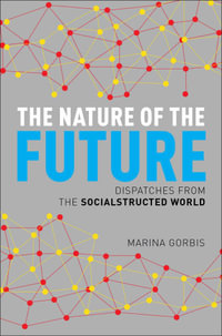 The Nature of the Future : Dispatches from the Socialstructed World - Marina Gorbis