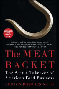 The Meat Racket : The Secret Takeover of America's Food Business - Christopher Leonard