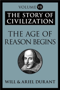 The Age of Reason Begins : The Story of Civilization, Volume VII - Will Durant