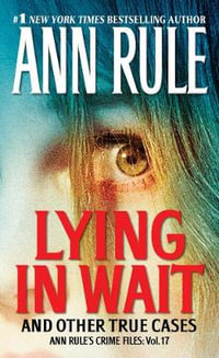 Lying in Wait : Ann Rule's Crime Files : Volume 17 - Ann Rule