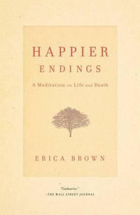 Happier Endings : A Meditation on Life and Death - Erica Brown