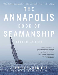 The Annapolis Book of Seamanship : Fourth Edition - John Rousmaniere