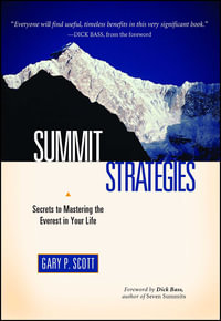 Summit Strategies : Secrets To Mastering The Everest In Your Life - Gary P. Scott