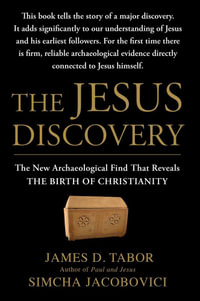 The Jesus Discovery : The Resurrection Tomb that Reveals the Birth of Christianity - James D. Tabor
