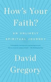 How's Your Faith? : An Unlikely Spiritual Journey - David Gregory