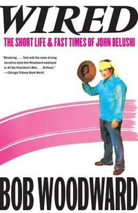 Wired : The Short Life and Fast Times of John Belushi - Bob Woodward