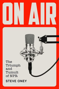 On Air : The Triumph and Tumult of NPR - Steve Oney