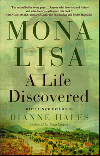Mona Lisa : A Life Discovered - Dianne Hales