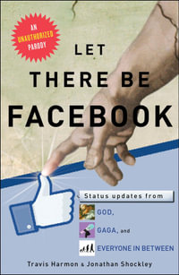 Let There Be Facebook : Status Updates from God, Gaga, and Everyone In Between - Travis Harmon