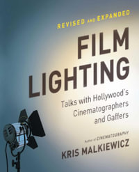 Film Lighting : Talks with Hollywood's Cinematographers and Gaffer - Kris Malkiewicz