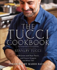 The Tucci Cookbook : Family, Friends, and Food - Stanley Tucci