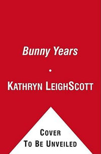 Bunny Years : The Surprising Inside Story of the Playboy Clubs: The Women Who Worked as Bunnies, and Where They Are Now - Kathryn Leigh Scott