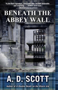 Beneath the Abbey Wall : A Novel - A. D. Scott