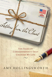 Letters from the Closet : Ten Years of Correspondence That Changed My Life - Amy Hollingsworth