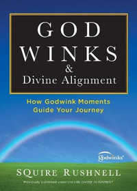 Godwinks & Divine Alignment : How Godwink Moments Guide Your Journey - SQuire Rushnell