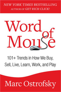 Word of Mouse : 101+ Trends in How We Buy, Sell, Live, Learn, Work, and Play - Marc Ostrofsky