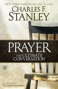 Prayer : The Ultimate Conversation - Charles F. Stanley