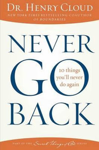 Never Go Back : 10 Things You'll Never Do Again - Henry Cloud