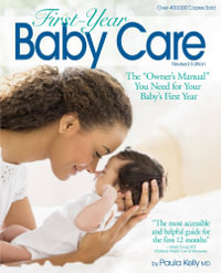 First Year Baby Care (2016) : The "Owner's Manual" You Need for Your Baby's First Year - Paula Kelly