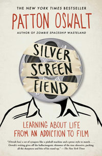 Silver Screen Fiend : Learning About Life from an Addiction to Film - Patton Oswalt