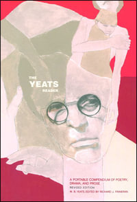 The Yeats Reader, Revised Edition : A Portable Compendium of Poetry, Drama, and Prose - Richard J. Finneran