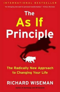 as If Principle : The Radically New Approach to Changing Your Life - Richard Wiseman