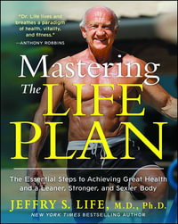 Mastering the Life Plan : The Essential Steps to Achieving Great Health and a Leaner, Stronger, and Sexier Body - Jeffry S. Life