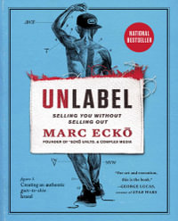 Unlabel : Selling You Without Selling Out - Marc Ecko