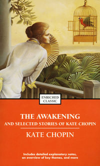 The Awakening and Selected Stories of Kate Chopin : Enriched Classics - Kate Chopin