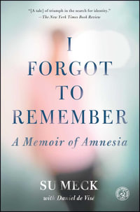 I Forgot to Remember : A Memoir of Amnesia - Su Meck