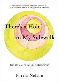There's a Hole in My Sidewalk : The Romance of Self-Discovery - Portia Nelson