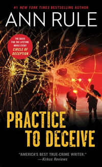 Practice to Deceive : A True Crime Bestseller - Ann Rule