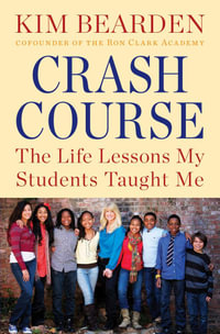 Crash Course : The Life Lessons My Students Taught Me - Kim Bearden