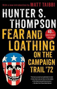 Fear and Loathing on the Campaign Trail '72 - Hunter S Thompson