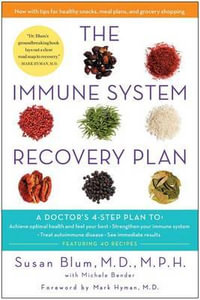 The Immune System Recovery Plan : A Doctor's 4-Step Program to Treat Autoimmune Disease - Dr Susan Blum