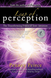 Leap of Perception : The Transforming Power of Your Attention - Penney Peirce