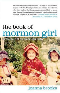 The Book of Mormon Girl : A Memoir of an American Faith - Joanna Brooks