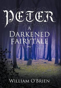 Peter : A Darkened Fairytale - William O'Brien