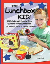 The Lunchbox Kid! : 2010 Collector's Pictorial Price Guide for Metal Lunchboxes - Thad Reece