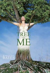 The Tree in Me : Tracing the Fruit Back to the Root - Karen Eve Bates