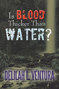 Is Blood Thicker Than Water? - Delilah L. Ventura