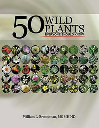 50 Wild Plants Everyone Should Know - William L. Brenneman MS Mh Nd