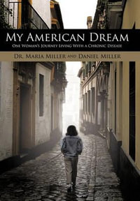 My American Dream : One Woman's Journey Living with a Chronic Disease - Maria Miller