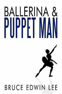 Ballerina & Puppet Man - Bruce Edwin Lee